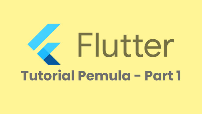 Tutorial Flutter Basic - Part 1